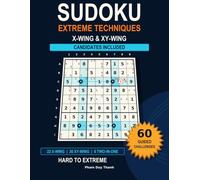 Sudoku Extreme Techniques: Advanced X-Wing & XY-Wing Lab: 60 Guided Challenges with Candidates Included
