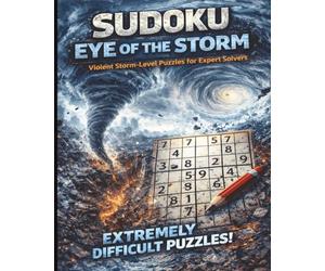 Sudoku: Eye of the Storm Violent Wind-Level Puzzles for Expert Solvers
