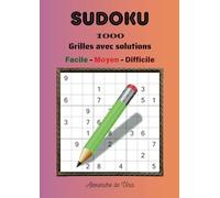 SUDOKU FACILE - MOYEN - DIFFICILE: 1000 grilles avec solutions