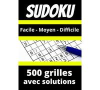 SUDOKU Facile - Moyen - Difficile: 500 grilles grand format de SUDOKU avec les solutions à la fin, niveaux variés Facile - Moyen - Difficile