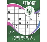 Sudoku Facile Pour Adultes: 200 grilles de Sudoku facile et leurs solutions | Cahier Sudoku Pour Adultes | Livre de Jeux Sudoku Pour Adultes
