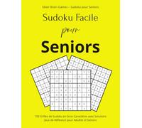 Sudoku Facile pour Seniors: Silver Brain Games - Sudoku pour Seniors | 150 Grilles de Sudoku en Gros Caractères avec Solutions | Jeux de Réflexion pour Adultes et Seniors