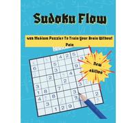 Sudoku Flow : 400 medium puzzle to train your brain without Pain: (New Edition) A Fun and Relaxing puzzle book for adult -Hours of brain_challenging entertainment