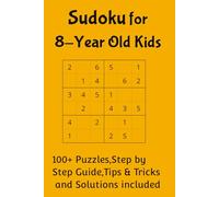 Sudoku for 8-year old kids: A perfect puzzle book for kids and beginners,100+ Puzzles,Tips & Tricks,Step by Step guide and Solutions included