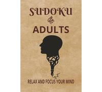 SUDOKU FOR ADULTS: Sudoku Puzzles for Adults | Help Relax and Focus the Mind | 6x9 Inches, 110 Pages | 50+ Puzzles | Solutions Included
