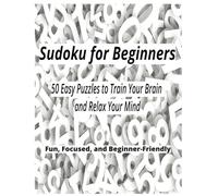 Sudoku for Beginners: 50 Easy Brain-Boosting Puzzles to Relax, Focus & Have Fun.Relax, Reset, and Challenge Your Mind with Easy Sudoku Puzzles