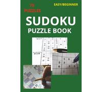 Sudoku for Beginners: Easy Puzzles to Relax, Sharpen Your Mind & Build Logic Skills: 75 Puzzles and Solutions, Easy to Read (A perfect Gift for Puzzle Lovers)