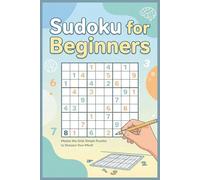 Sudoku for Beginners Puzzle Book: Sudoku Puzzles for Beginners | Simple Puzzles to Sharpen Your Mind | 6x9 Inches, 113 Pages | 50+ Puzzles | Solutions Included
