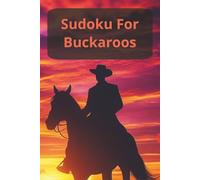 Sudoku for Buckaroos: 100 Easy puzzles to ride off into the sunset with, solutions included