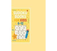Sudoku For Kids 6-12: Easy to Medium Sudoku Puzzles for Kids Ages 6-12: A Fun Beginner-Friendly Book with Solutions and Increasing Difficulty for Children