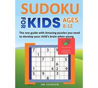 Sudoku For Kids 8-12 - The One Guide With Amazing Puzzles You Need To Develop Your Child's Brain When Young