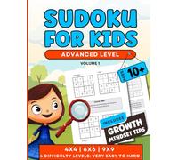 Sudoku For Kids Ages 10+ with Growth Mindset Tips: 250 Advanced level 4X4, 6X6, 9X9 puzzles to solve with four increasing difficulty levels (Very Easy ... skills, critical thinking and bonus section