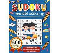 Sudoku for Kids Ages 6-12: 500 Fun Sudoku Puzzles with Increasing Difficulty and Solutions |4x4,6x6,9x9 Grids, Large Print for Children and Beginners | Levels: Easy, Medium, Hard