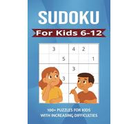 Sudoku for kids ages 6-12: Over 100 Sudoku Puzzles with Increasing Difficulty and Solutions |4x4 6x6 Grids, Large Print, Made for Children and Beginners