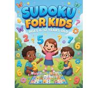 sudoku For KIDS Ages 6-12 Years Old: A Kids Activity Puzzle Book with Easy, Medium, and Challenging Sudoku Games/A Fun Logic Puzzle Workbook to Help Kids Practice Thinking and Problem Solving