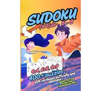 Sudoku for Kids Ages 6-8: 400+ Sudoku Puzzles with Increasing Difficulty and Solutions, 4x4 6x6 9x9 Grids, Made for Children and Beginners
