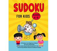 SUDOKU FOR KIDS AGES 6-8: 576 Puzzles From Beginner to Master: 4x4, 6x6 and 9x9 Grids. Includes Step by step Tutorials & Pro Tips Answers key & Master Detective Certificate Included