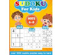 Sudoku for Kids Ages 6-8: Over 1000 Fun Sudoku Puzzles with Varying Difficulty Levels, Easy to Hard Grids (4x4, 6x6, 9x9), Large Print for Kids and Beginners