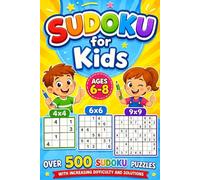 Sudoku for Kids Ages 6-8: Over 500 Sudoku Puzzles with Increasing Difficulty and Solutions | 4x4, 6x6 & 9x9 Grids | Large Print