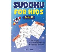 Sudoku For Kids Ages 6 to 8: 400 Fun Sudoku Puzzles 4x4, 6x6 and 9x9 Grids | Increasing Difficulty | For Smart Children and Beginners | Large Print | Solutions Provided