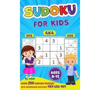 Sudoku for Kids Ages 8-12: Over 250 Sudoku Puzzles with 3 Levels of Difficulty Including 4x4's, 6x6's, 9x9's & Solutions, Large Print, Made for Children and Beginners