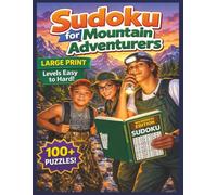Sudoku for Mountain Adventurers: Large Print Edition | Easy to Hard Levels | 100+ Puzzles for Relaxation and Focus