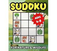 Sudoku for Nature & Wildlife: 240 Picture Puzzles for Kids Ages 4-8 | Easy, Medium, and Difficult 4x4 Puzzles | Instructions on How to Play and Full Solutions