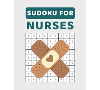 Sudoku for Nurses: 150 Puzzle Book for Appreciation Gifts, Stress Relief, and Relaxation - Easy, Medium, and Hard Brain Games with Solutions for Breaks, Night Shifts, and Self-Care