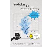 Sudoku for Phone Detox: Mindful Sudoku puzzles for screen free focus | Help in relax and reduce screen time | 6x9 inches, 114 pages | 50+ puzzles | Solutions Included