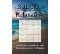 Sudoku for Relaxation Puzzle Book: Easy Mindfulness Sudoku for Stress Relief, Anxiety Calm, and Screen-Free Relaxation | 6x9 inches, 110 pages | 55 ... and Children with Anxiety | Relax & Reset