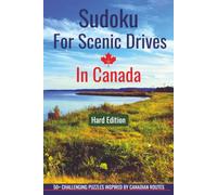 Sudoku For Scenic Drives in Canada: 50+ Challenging Sudoku Puzzles with Solutions for Adults Inspired by Scenic Canadian Routes