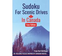Sudoku for Scenic Drives in Canada: 50+ Easy Sudoku Puzzles with Solutions for Adults Inspired by Scenic Canadian Routes