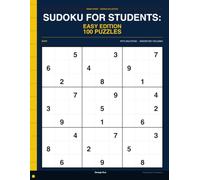 Sudoku for Students: Easy Edition: 100 Easy Puzzles to Sharpen the Logic Behind Your Studies - Full Solutions