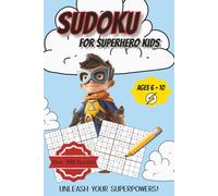 Sudoku For Superhero Kids: 250 Sudoku Puzzles for Children 6-8 with Solutions with Varying Difficulty Levels | 4x4, 6x6 and 9x9 Puzzles | 6 x 9 inches, 291 Pages