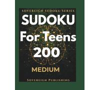 Sudoku for Teens | 200 Medium Puzzles Book: Build Logic Skills with Fun Challenges | Large Print Grids | Complete Solutions | Sovereign Teens Series