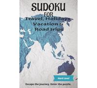 Sudoku for Travel, Holidays, Vacations & Trips - Hard: Escape The Journey, Enter The Puzzle book | 6x9 Inches | 110 Pages | 50+ Puzzles | Solutions ... beach days, & hotel downtime | Travel size