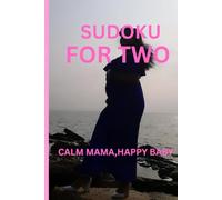 SUDOKU FOR TWO: Gentle Brain Games for Expecting Moms | Calm Mama, Happy Baby | 6x9 inches,110 pages | 50 + Puzzles | Solutions Included