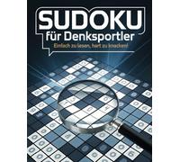 Sudoku für Denksportler: Einfach zu lesen, hart zu knacken! - Sudoku Rätsel für Erwachsene von Leicht bis sehr Schwer mit Lösungen