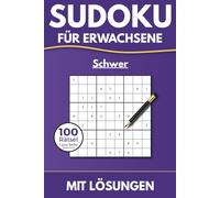 Sudoku für Erwachsene - 100 Rätsel Schwer | 1 Rätsel pro Seite | Mit allen Lösungen: Klares Design · Für Fortgeschrittene und Profis
