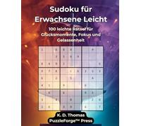 Sudoku für Erwachsene Leicht: 100 leichte Rätsel für Glücksmomente, Fokus und Gelassenheit