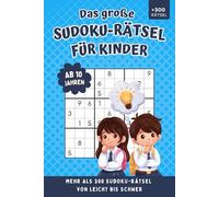Sudoku für Kinder ab 10 Jahren: Mehr als 300 Rätsel von leicht bis schwer, Perfekte Geschenkidee für Jungen und Mädchen