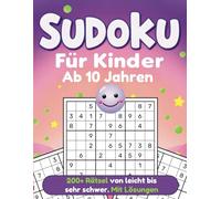 Sudoku für Kinder Ab 10 Jahren: Über 200 Sudoku-Rätsel - von leicht bis sehr schwer, mit Anleitungen Tipps und Lösungen