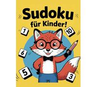 Sudoku für Kinder - Der große Rätselspaß mit 4x4 bis 9x9 Sudokus - Schritt für Schritt zum Profi, mit Anleitung und Lösungen