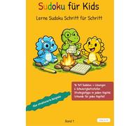 Sudoku für Kinder - Schritt für Schritt lösen lernen, Band 1: 96 spannende Rätsel mit einfachen Erklärungen, 6 Schwierigkeitsstufen und kindgerechten Strategien (8-14 Jahre)