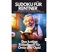 Sudoku für Rentner Großdruck Gedächtnistraining | Gehirnjogging | Gedächtnisspiele und Rätselspaß für Senioren: Das lustige Rätselbuch für Oma und ... für alle Klugscheißer von leicht bis schwer