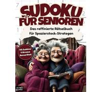 Sudoku für Senioren: Das raffinierte Rätselbuch für Spazierstock-Strategen - 170 Sudoku Rätsel für Oma & Opa mit 4 Niveaus im Großdruck DIN-A4 Format