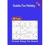 Sudoku Fun Holiday: 400 Puzzles From Easy To Hard Age 5 - 18 + Adult & Seniors 67 Pages Solutions ( 6 Per Page ) Size 7.5 x 9.25