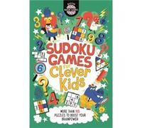 Sudoku Games for Clever Kids: More than 160 puzzles to boost your brain power