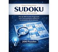 Sudoku Gros Caractères pour Seniors : Plus de 200 Puzzles Progressifs: Livre d'Activités pour Adultes - Grilles Claires de Facile à Difficile avec ... - Entraînement de la Mémoire et Concentration