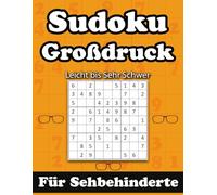 Sudoku Großdruck für Sehbehinderte - Leicht bis Sehr Schwer: 140 Sudoku-Rätsel für Erwachsene & Senioren | Gut lesbare Zahlen | Inklusive Lösungen | Geschenk Für Großeltern.